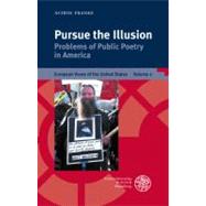 Pursue the Illusion: Problems of Public Poetry in America