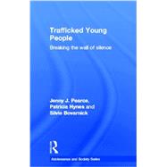 Trafficked Young People: Breaking the Wall of Silence