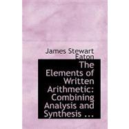 The Elements of Written Arithmetic: Combining Analysis and Synthesis; Adapted to the Best Mode of Instruction for Beginners