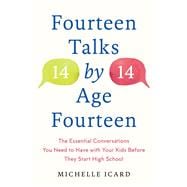Fourteen Talks by Age Fourteen The Essential Conversations You Need to Have with Your Kids Before They Start High School