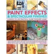 Paint Effects & Spectacular Finishes: a simple-to-use prac guide for every home How to give every room a new lease of life, use colors with confidence and create fantastic effects with ease--over 50 techniques and projects shown step by step in more than 300 color photographs