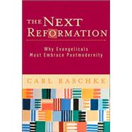 Next Reformation : Why Evangelicals Must Embrace Postmodernity