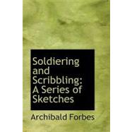 Soldiering and Scribbling : A Series of Sketches
