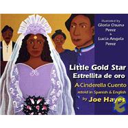 Estrellita De Oro/Little Gold Star: A Cinderella Cuento