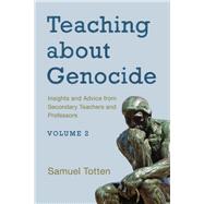 Teaching about Genocide Insights and Advice from Secondary Teachers and Professors