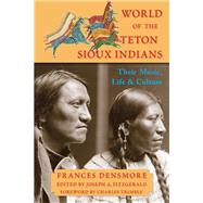 World of the Teton Sioux Indians Their Music, Life, and Culture