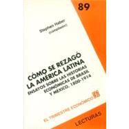 Cómo se rezagó la América Latina : ensayos sobre las historias económicas de Brasil y México. 1800-1914