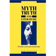 Myth, Truth and Literature: Towards a True Post-modernism