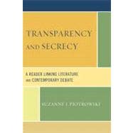 Transparency and Secrecy A Reader Linking Literature and Contemporary Debate