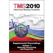 TMS 2010 139th Annual Meeting and Exhibition Vol. 1 : Supplement Proceedings - Materials Processing and Properties