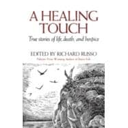 A Healing Touch True Stories of Life, Death, and Hospice