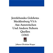 Jetztlebendes Gelehrtes Mecklenburg V1-3 : Aus Autentischen und Andern Sichern Quellen (1783)