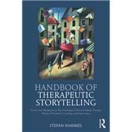 Handbook of Therapeutic Storytelling: Stories and Metaphors in Psychotherapy, Child and Family Therapy, Medical Treatment, Coaching and Supervision