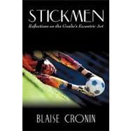 Stickmen : Reflections on the Goalie's Eccentric Art