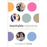 Teachable Moments Using Everyday Encounters with Media and Culture to Instill Conscience, Character, and Faith