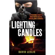 Lighting Candles A Paramilitary's War with Death, Drugs and Demons