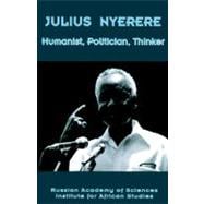 Julius Nyerere: Humanist, Politician, Thinker