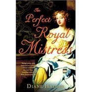 The Perfect Royal Mistress A Novel
