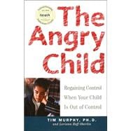 The Angry Child Regaining Control When Your Child Is Out of Control