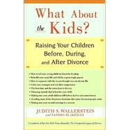 What About the Kids? Raising Your Children Before, During, and After Divorce