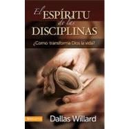 El Espíritu de Las Disciplinas: ¿Como Transforma Dios La Vida?