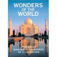 Wonders of the World : 100 Great Man-Made Treasures of Civilization