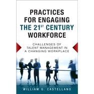 Practices for Engaging the 21st Century Workforce Challenges of Talent Management in a Changing Workplace (paperback)