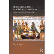 Re-figuring the Ramayana as Theology: A History of Reception in Premodern India