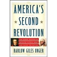 America's Second Revolution How George Washington Defeated Patrick Henry and Saved the Nation