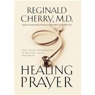 Healing Prayer : God's Divine Intervention in Medicine, Faith and Prayer