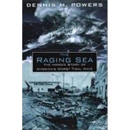 The Raging Sea: The Powerful Account of the Worst Tsunami in U.S. Histor Powerful Account of the Worst Tsunami in U.S. History