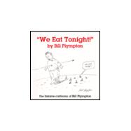 We Eat Tonight! : The Bizarre Cartoons of Bill Plympton