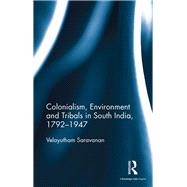 Colonialism, Environment and Tribals in South India,1792û1947