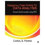 Essential First Steps to Data Analysis : Scenario-Based Examples Illustrating Proper Use of SPSS