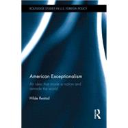 American Exceptionalism: An Idea that Made a Nation and Remade the World
