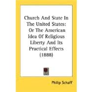 Church and State in the United States : Or the American Idea of Religious Liberty and Its Practical Effects (1888)
