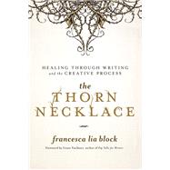 The Thorn Necklace Healing Through Writing and the Creative Process