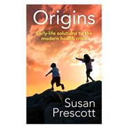 Origins: Early-life solutions to the modern health crisis