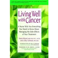 Living Well With Cancer: A Nurse Tells You Everything You Need to Know About Managing the Side Effects of Your Treatment