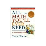All the Math You'll Ever Need A Self-Teaching Guide