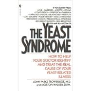 The Yeast Syndrome How to Help Your Doctor Identify & Treat the Real Cause of Your Yeast-Related  Illness