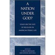 A Nation under God? Essays on the Fate of Religion in American Public Life