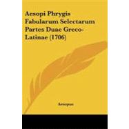 Aesopi Phrygis Fabularum Selectarum Partes Duae Greco-latinae