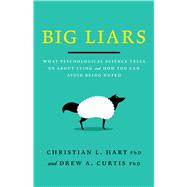 Big Liars What Psychological Science Tells Us About Lying and How You Can Avoid Being Duped