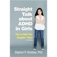 Straight Talk about ADHD in Girls How to Help Your Daughter Thrive