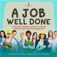 A Job Well Done : A Second Grader’s Guide to Career Choices and Their Requirements | Children’s Growing up and Facts of Life Books