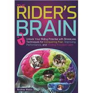 Brain Training for Riders Unlock Your Riding Potential with StressLess Techniques for Conquering Fear, Improving Performance, and Finding Focused Calm