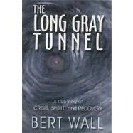 The Long Gray Tunnel: A True Story of Crisis, Spirit, and Recovery