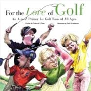 For the Love of Golf An A-to-Z Primer for Golf Fans of All Ages