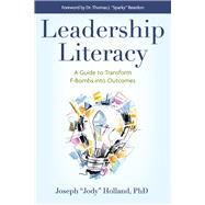 Leadership Literacy A Guide to Transform F-Bombs into Outcomes